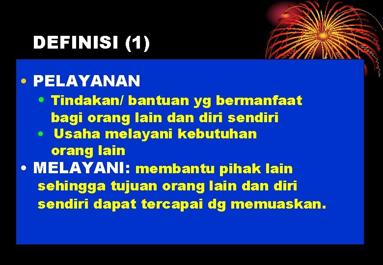 DEFINISI (1) • PELAYANAN • Tindakan/ bantuan yg bermanfaat bagi orang lain dan diri