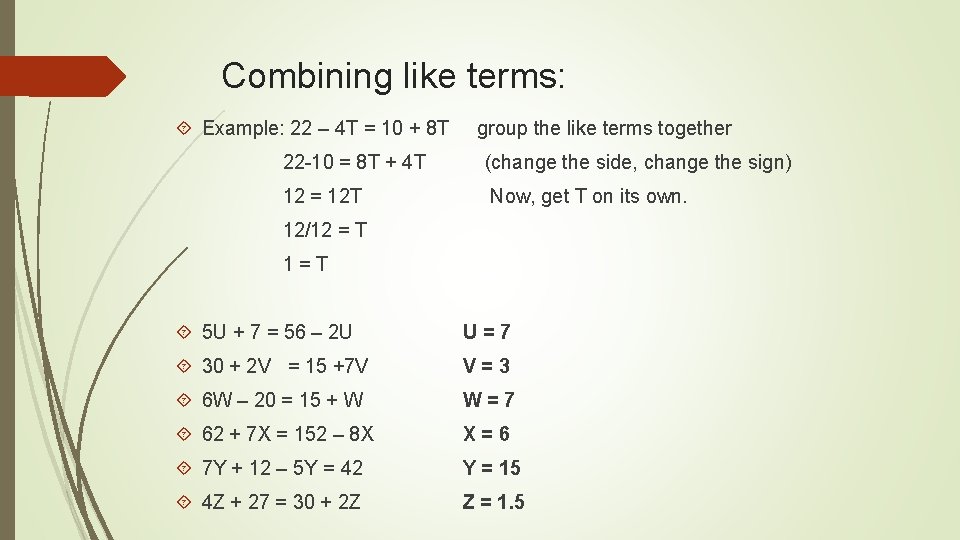  Combining like terms: Example: 22 – 4 T = 10 + 8 T