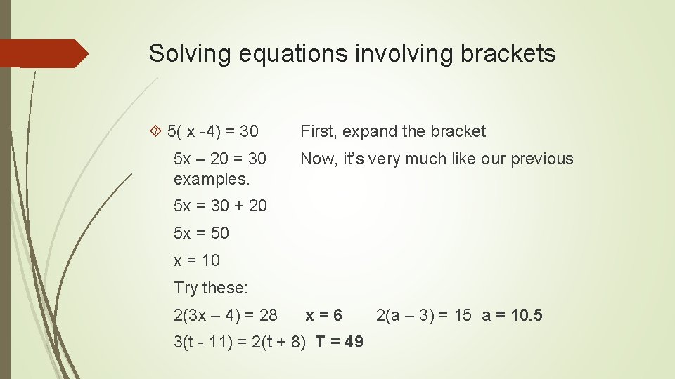 Solving equations involving brackets 5( x -4) = 30 5 x – 20 =