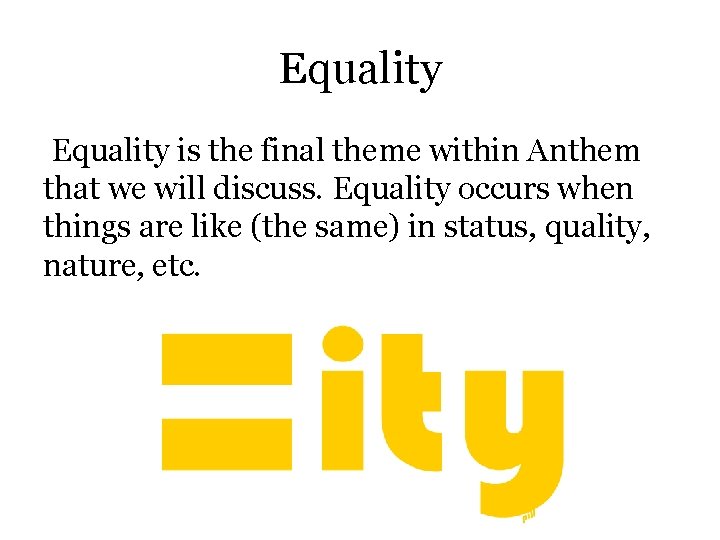 Equality is the final theme within Anthem that we will discuss. Equality occurs when