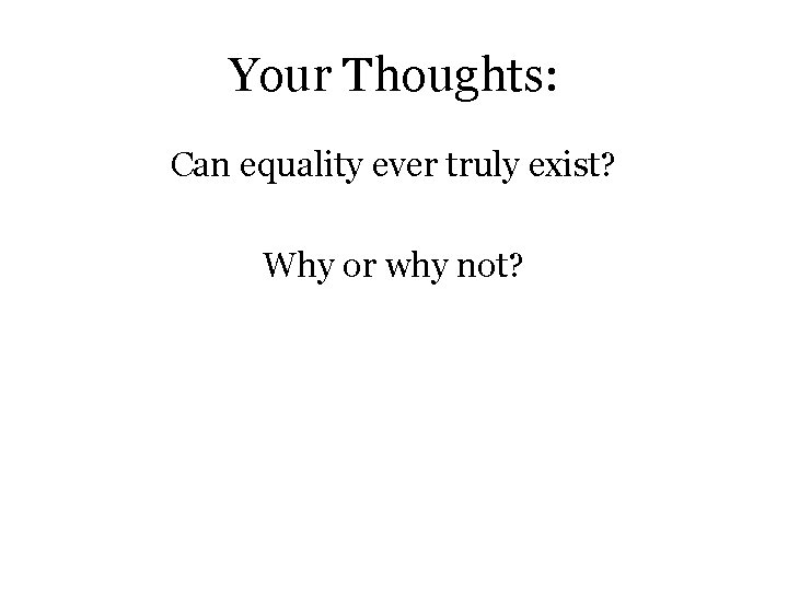 Your Thoughts: Can equality ever truly exist? Why or why not? 