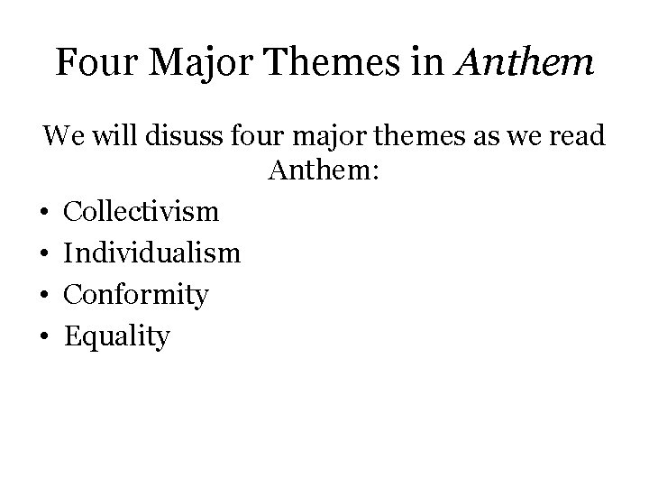 Four Major Themes in Anthem We will disuss four major themes as we read