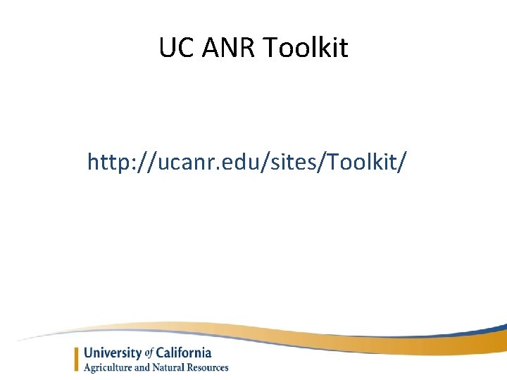 UC ANR Toolkit http: //ucanr. edu/sites/Toolkit/ 