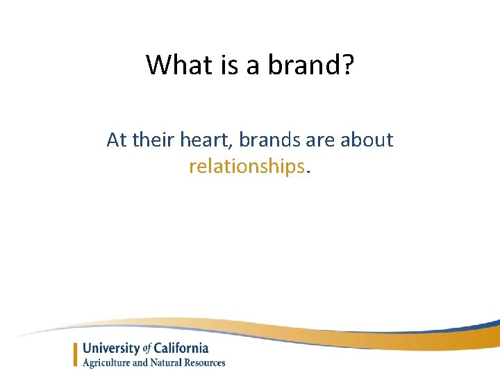 What is a brand? At their heart, brands are about relationships. 