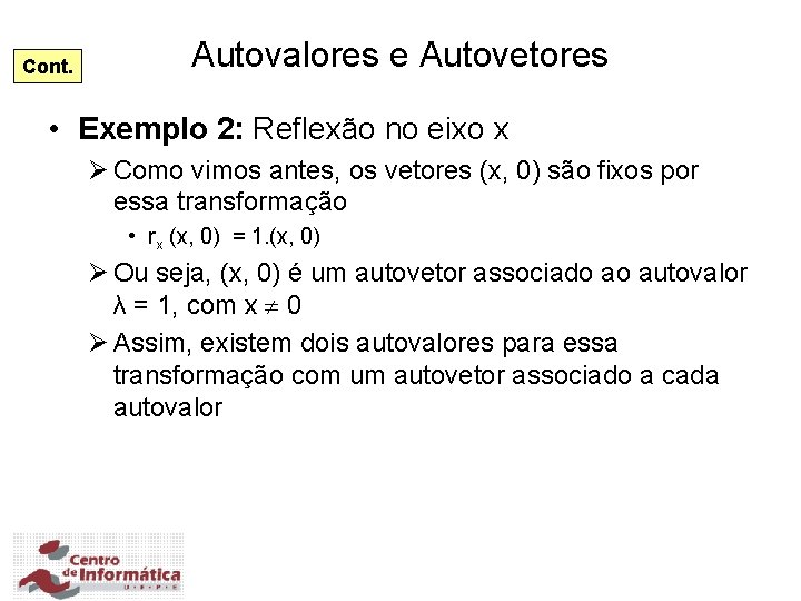 Cont. Autovalores e Autovetores • Exemplo 2: Reflexão no eixo x Ø Como vimos