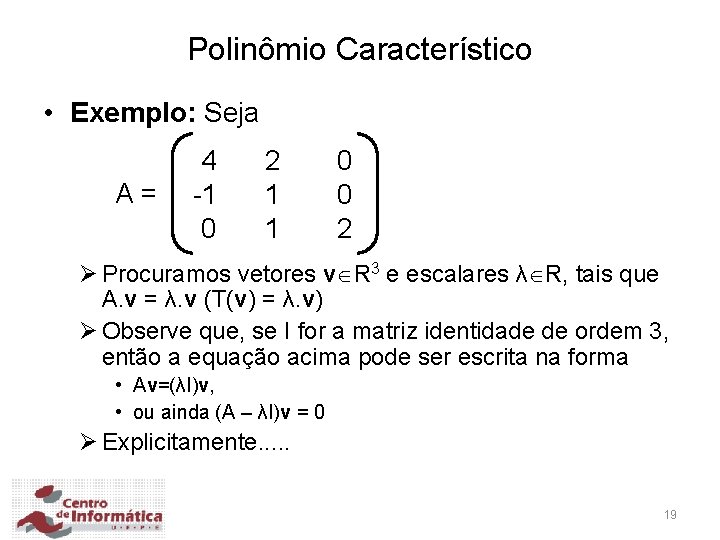 Polinômio Característico • Exemplo: Seja A= 4 -1 0 2 1 1 0 0