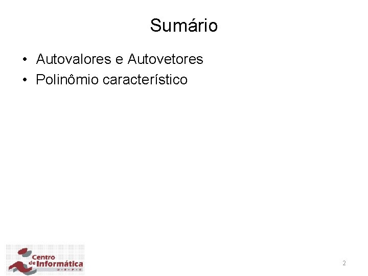 Sumário • Autovalores e Autovetores • Polinômio característico 2 