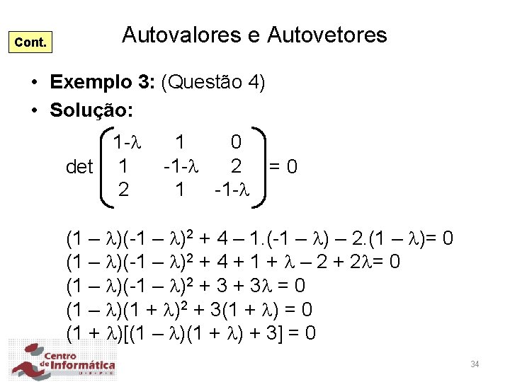 Cont. Autovalores e Autovetores • Exemplo 3: (Questão 4) • Solução: 1 - det