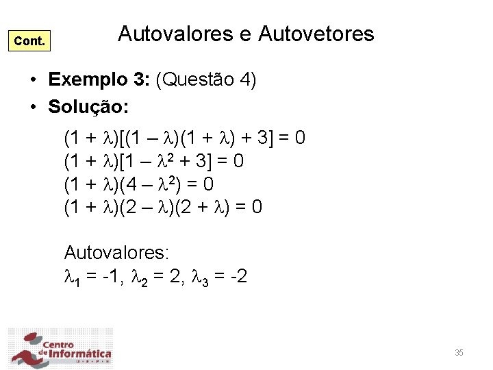 Cont. Autovalores e Autovetores • Exemplo 3: (Questão 4) • Solução: (1 + )[(1