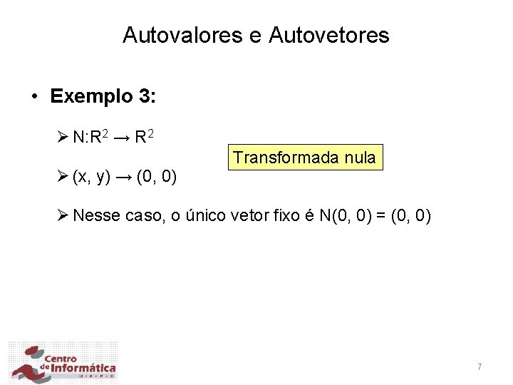 Autovalores e Autovetores • Exemplo 3: Ø N: R 2 → R 2 Ø