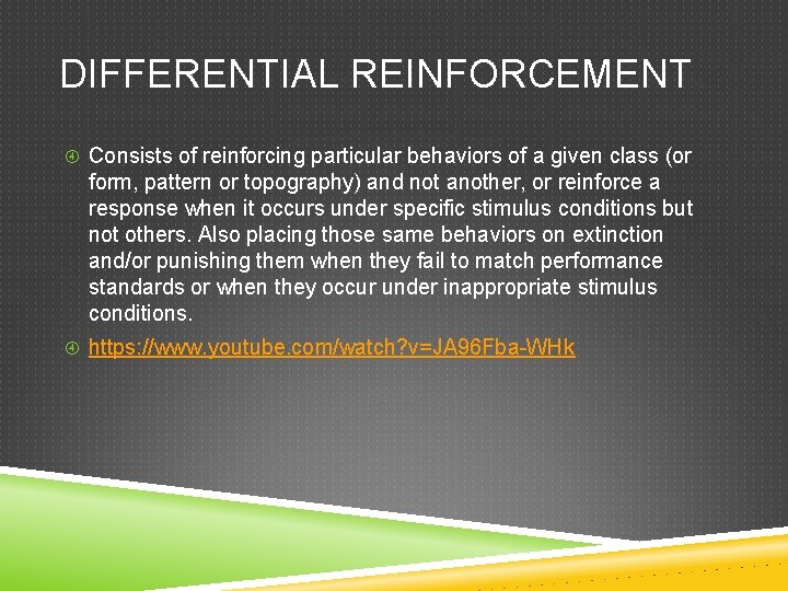 DIFFERENTIAL REINFORCEMENT Consists of reinforcing particular behaviors of a given class (or form, pattern