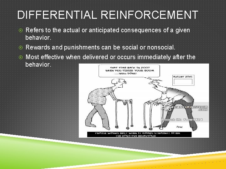 DIFFERENTIAL REINFORCEMENT Refers to the actual or anticipated consequences of a given behavior. Rewards