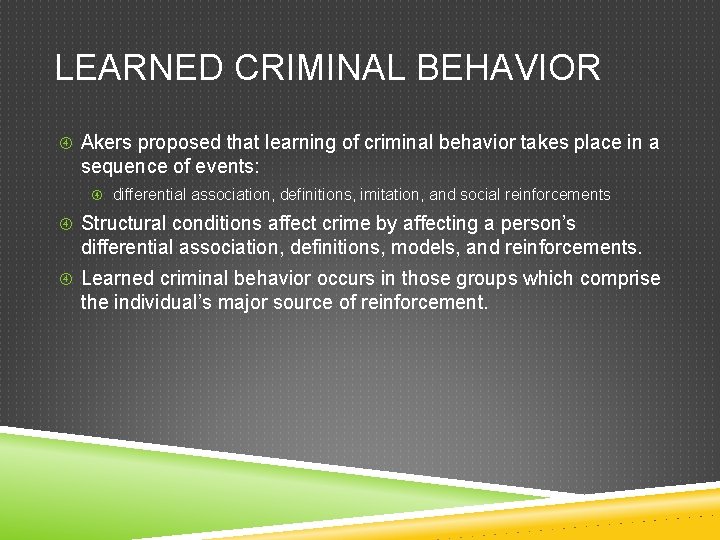 LEARNED CRIMINAL BEHAVIOR Akers proposed that learning of criminal behavior takes place in a