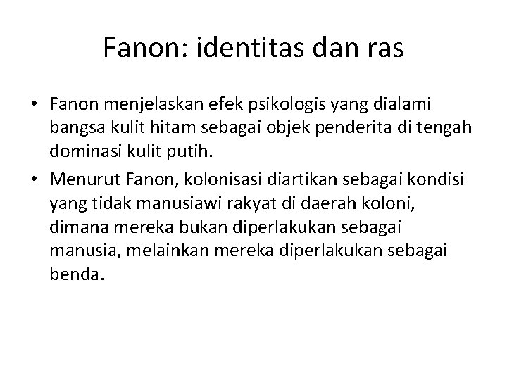 Fanon: identitas dan ras • Fanon menjelaskan efek psikologis yang dialami bangsa kulit hitam Fanon: identitas dan ras • Fanon menjelaskan efek psikologis yang dialami bangsa kulit hitam