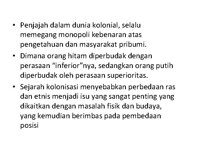  • Penjajah dalam dunia kolonial, selalu memegang monopoli kebenaran atas pengetahuan dan masyarakat