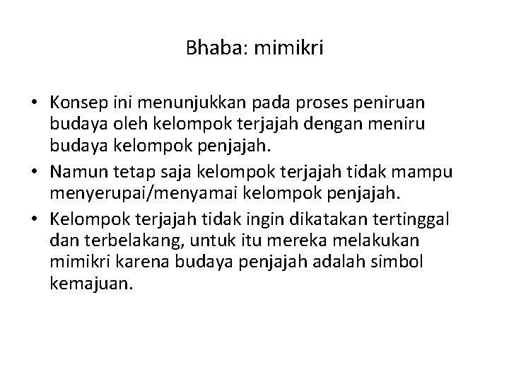 Bhaba: mimikri • Konsep ini menunjukkan pada proses peniruan budaya oleh kelompok terjajah dengan