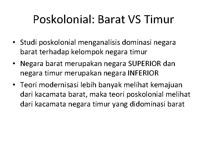 Poskolonial: Barat VS Timur • Studi poskolonial menganalisis dominasi negara barat terhadap kelompok negara