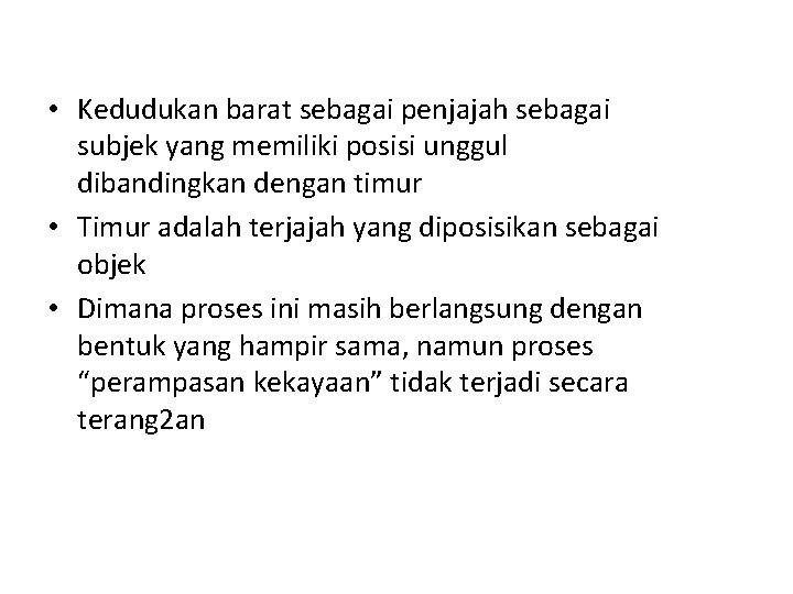  • Kedudukan barat sebagai penjajah sebagai subjek yang memiliki posisi unggul dibandingkan dengan