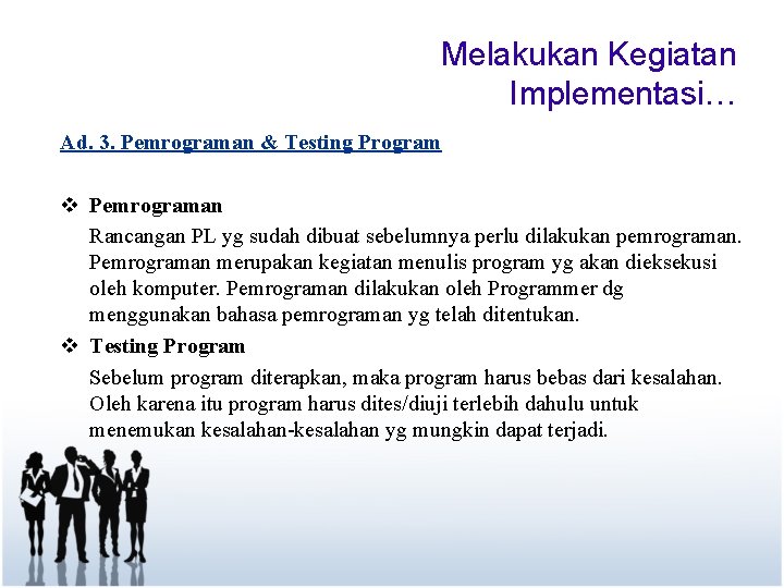 Melakukan Kegiatan Implementasi… Ad. 3. Pemrograman & Testing Program v Pemrograman Rancangan PL yg