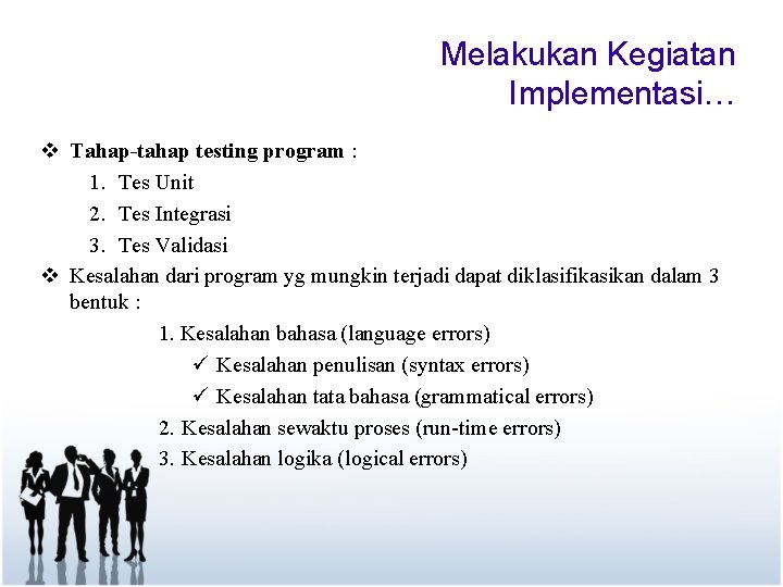 Melakukan Kegiatan Implementasi… v Tahap-tahap testing program : 1. Tes Unit 2. Tes Integrasi