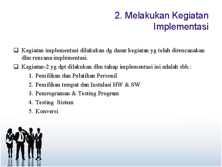 2. Melakukan Kegiatan Implementasi q Kegiatan implementasi dilakukan dg dasar kegiatan yg telah direncanakan