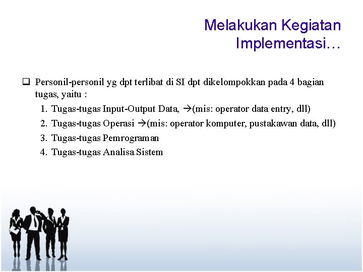 Melakukan Kegiatan Implementasi… q Personil-personil yg dpt terlibat di SI dpt dikelompokkan pada 4