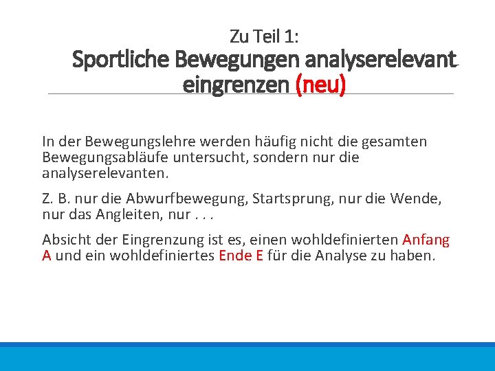 Zu Teil 1: Sportliche Bewegungen analyserelevant eingrenzen (neu) In der Bewegungslehre werden häufig nicht