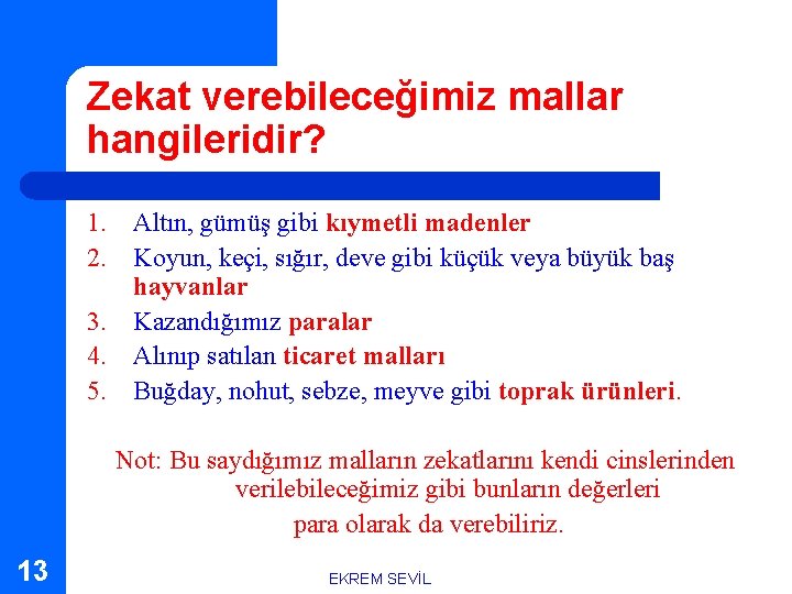 Zekat verebileceğimiz mallar hangileridir? 1. Altın, gümüş gibi kıymetli madenler 2. Koyun, keçi, sığır,