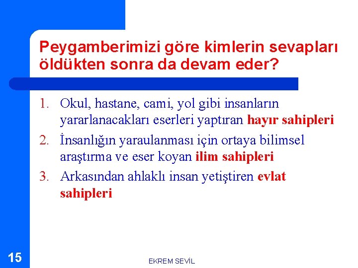 Peygamberimizi göre kimlerin sevapları öldükten sonra da devam eder? 1. Okul, hastane, cami, yol