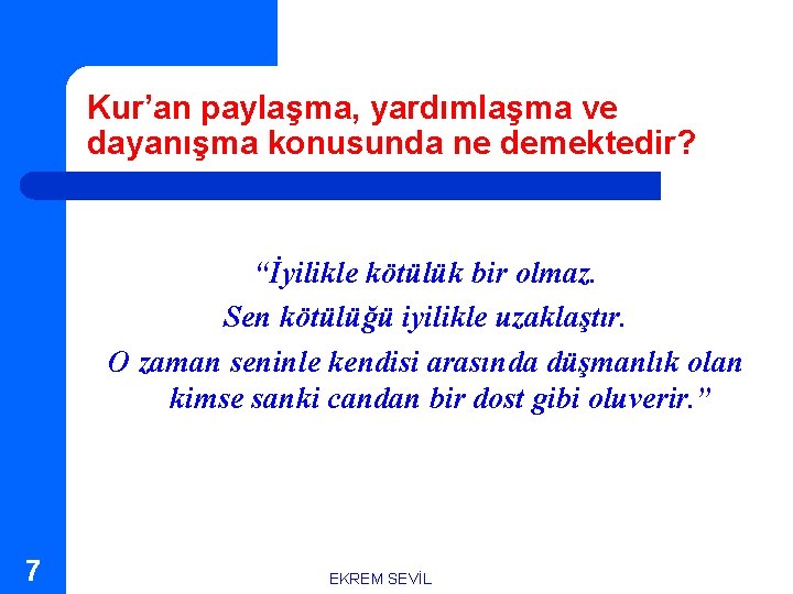 Kur’an paylaşma, yardımlaşma ve dayanışma konusunda ne demektedir? “İyilikle kötülük bir olmaz. Sen kötülüğü