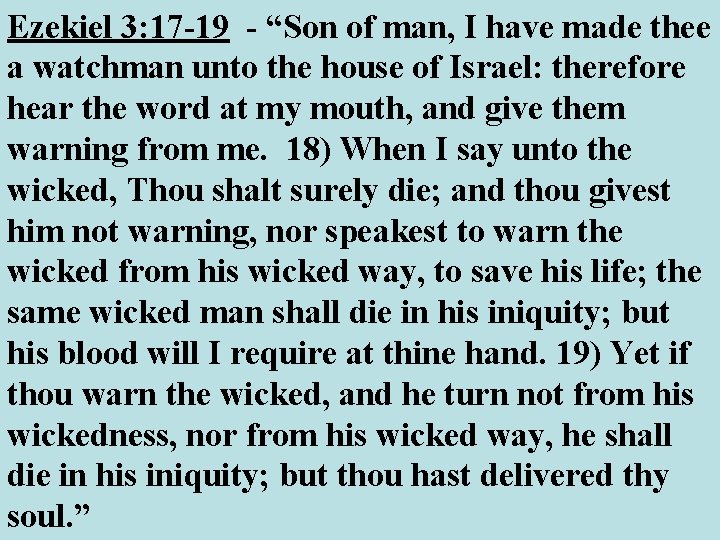 Ezekiel 3: 17 -19 - “Son of man, I have made thee a watchman