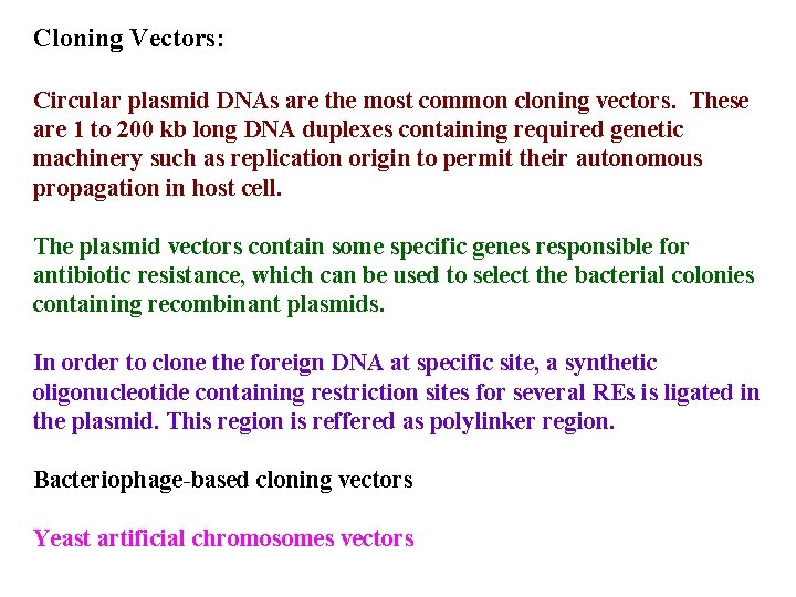 Cloning Vectors: Circular plasmid DNAs are the most common cloning vectors. These are 1