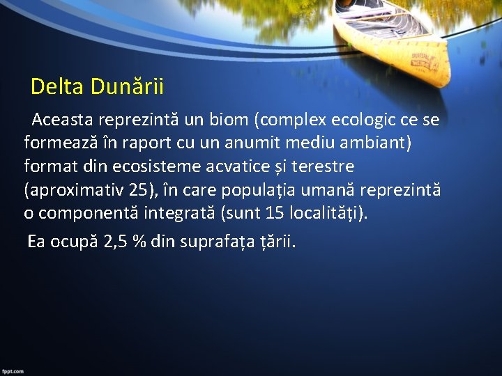 Delta Dunării Aceasta reprezintă un biom (complex ecologic ce se formează în raport cu