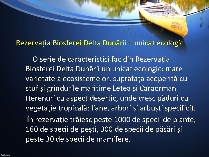 Rezervația Biosferei Delta Dunării – unicat ecologic O serie de caracteristici fac din Rezervația