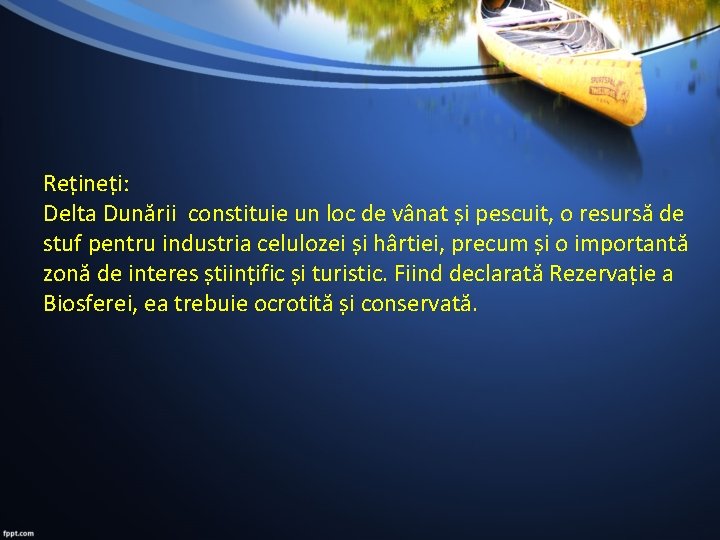 Rețineți: Delta Dunării constituie un loc de vânat și pescuit, o resursă de stuf