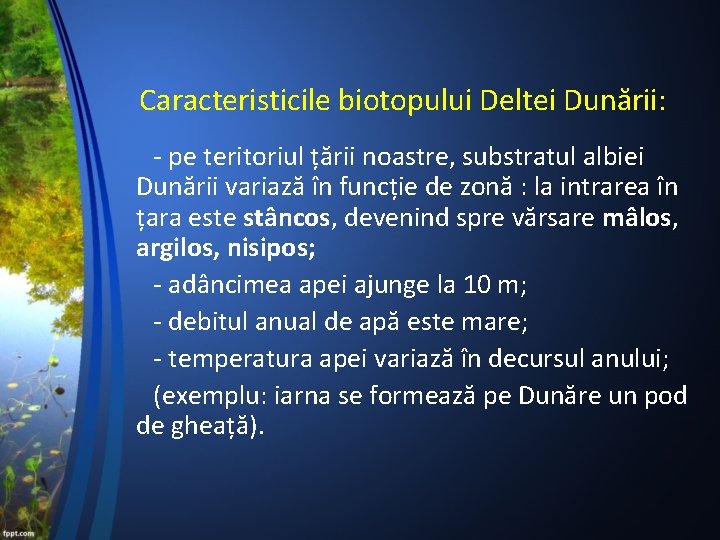 Caracteristicile biotopului Deltei Dunării: - pe teritoriul țării noastre, substratul albiei Dunării variază în