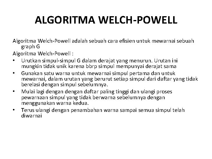 ALGORITMA WELCH-POWELL Algoritma Welch-Powell adalah sebuah cara efisien untuk mewarnai sebuah graph G Algoritma