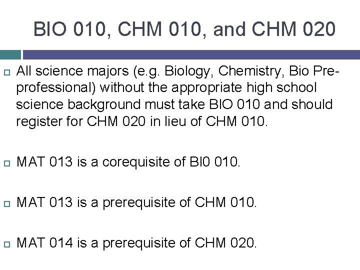 BIO 010, CHM 010, and CHM 020 All science majors (e. g. Biology, Chemistry,