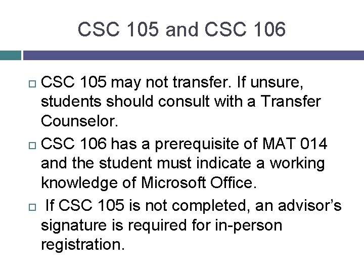 CSC 105 and CSC 106 CSC 105 may not transfer. If unsure, students should