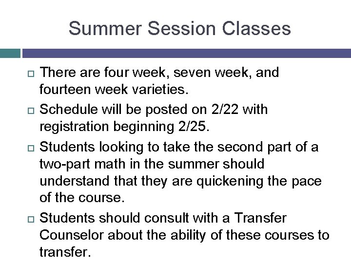 Summer Session Classes There are four week, seven week, and fourteen week varieties. Schedule