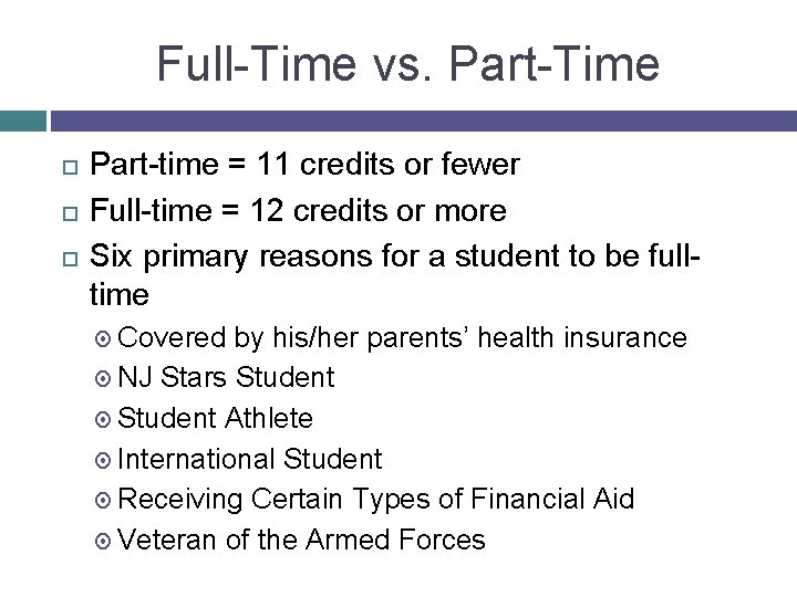 Full-Time vs. Part-Time Part-time = 11 credits or fewer Full-time = 12 credits or
