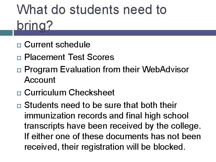 What do students need to bring? Current schedule Placement Test Scores Program Evaluation from