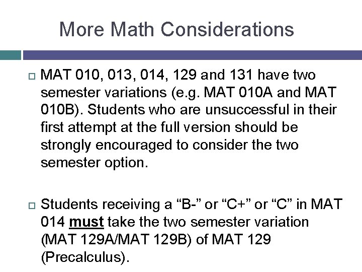 More Math Considerations MAT 010, 013, 014, 129 and 131 have two semester variations