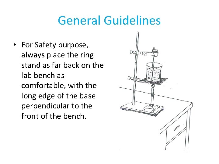 General Guidelines • For Safety purpose, always place the ring stand as far back