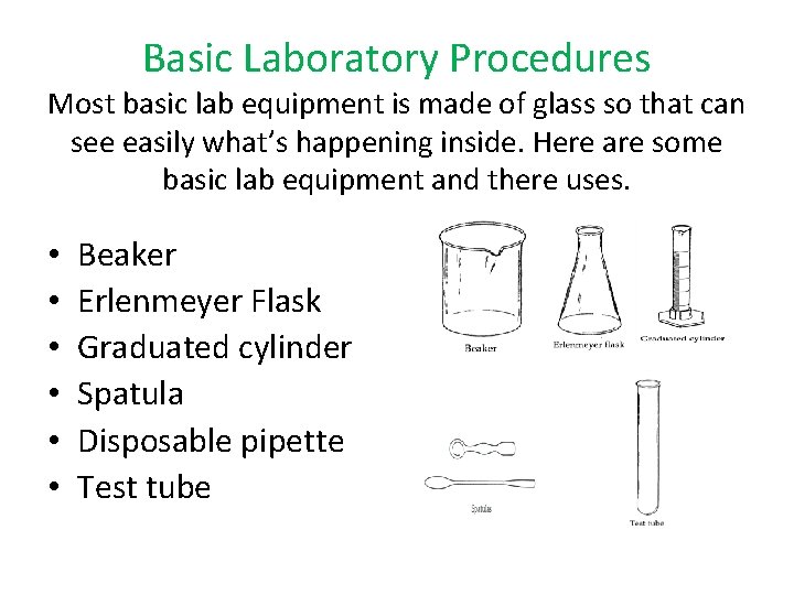 Basic Laboratory Procedures Most basic lab equipment is made of glass so that can