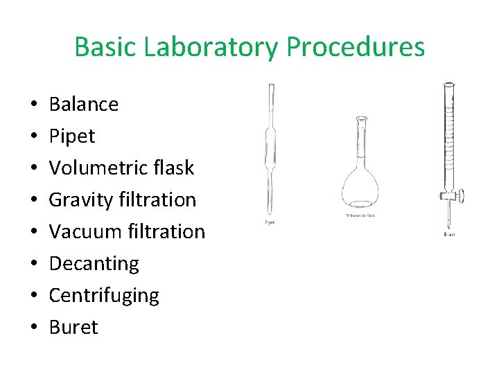 Basic Laboratory Procedures • • Balance Pipet Volumetric flask Gravity filtration Vacuum filtration Decanting