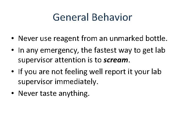 General Behavior • Never use reagent from an unmarked bottle. • In any emergency,