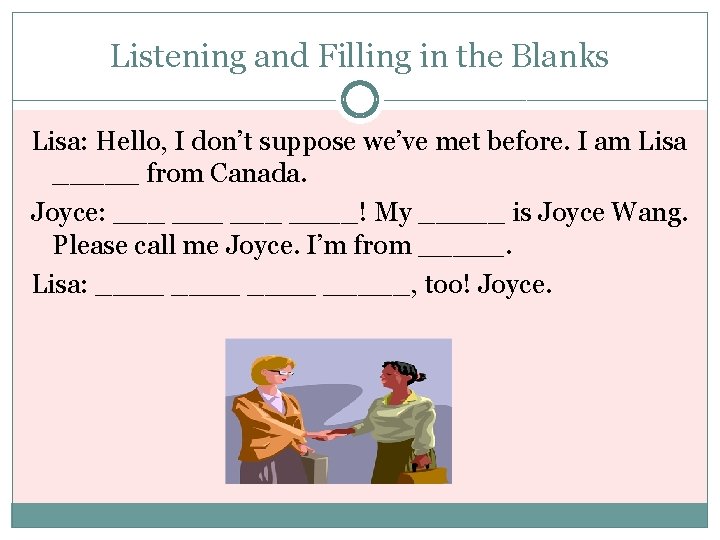 Listening and Filling in the Blanks Lisa: Hello, I don’t suppose we’ve met before.