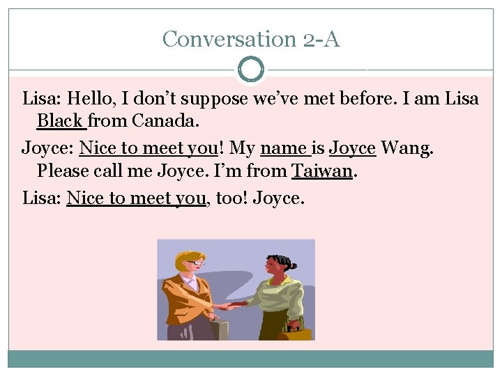 Conversation 2 -A Lisa: Hello, I don’t suppose we’ve met before. I am Lisa