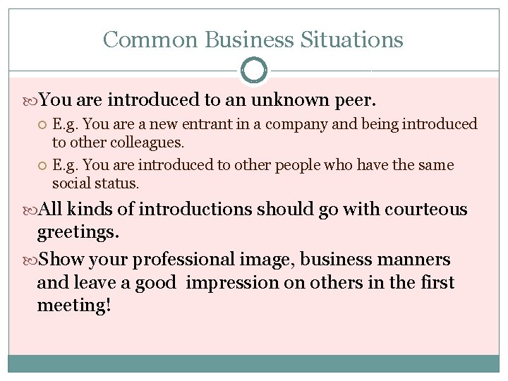 Common Business Situations You are introduced to an unknown peer. E. g. You are